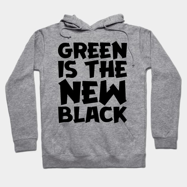 Green Is The New Black Hoodie by colorsplash